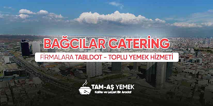 Bağcılar İş Yerlerine Catering Yemek Hizmeti